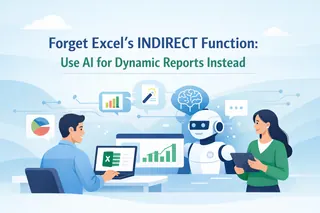 告别 Excel INDIRECT 函数：改用 AI 创建动态报表