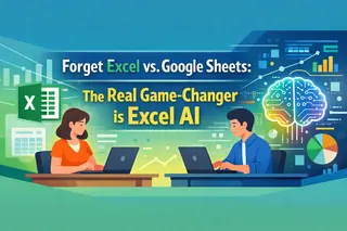 别再纠结 Excel 还是 Google Sheets：Excel AI 才是真正的变革者