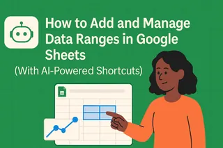 如何在 Google Sheets 中添加和管理数据范围（含AI智能快捷操作）